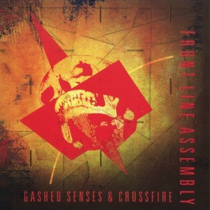 Front Line Assembly ‎– Gashed Senses & Crossfire