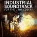 Industrial Soundtrack For The Urban Decay
