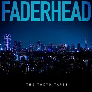 Faderhead - The Tokyo Tapes