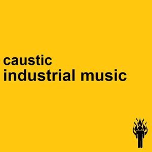 Caustic - Industrial Music