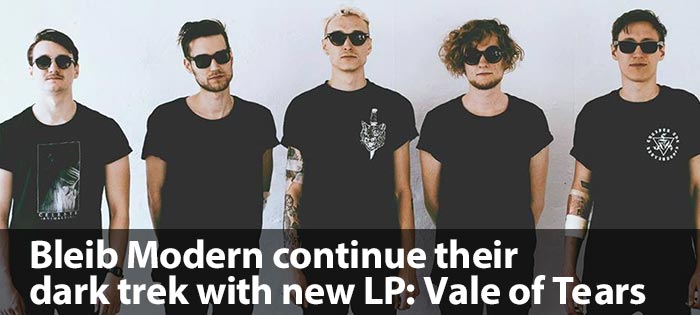 Bleib Modern continue their dark trek with new LP: Vale of Tears