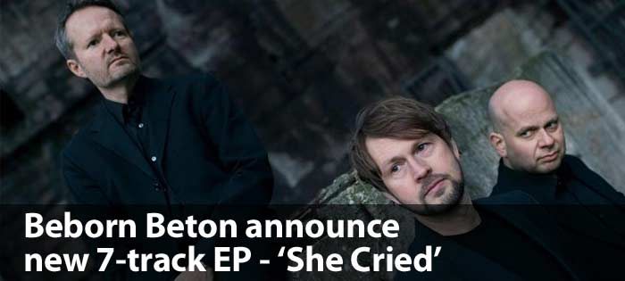 Beborn Beton announce new 7-track EP - 'She Cried'