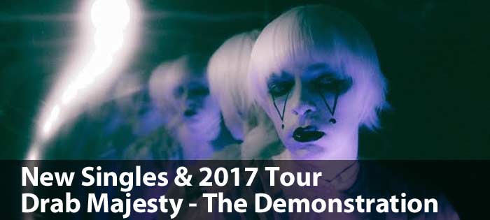 New Singles & 2017 Tour Drab Majesty - The Demonstration
