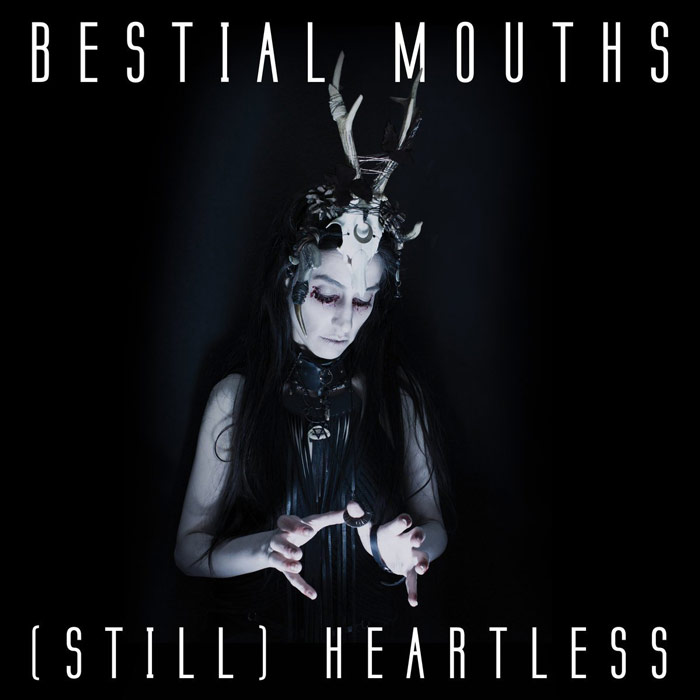 Bestial Mouths - (STILL) Heartless