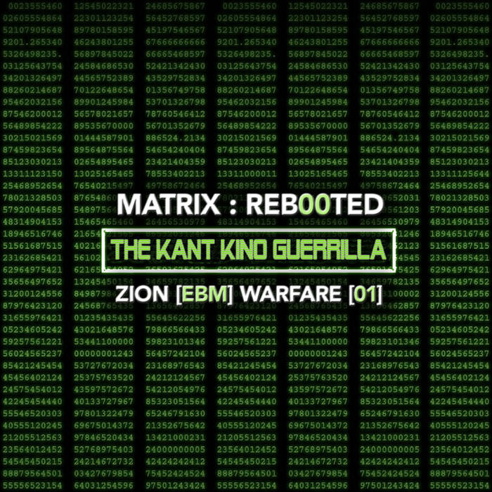 Matrix​:​Reb00ted - The Kant Kino Guerrilla - Zion [EBM] Warfare [01]