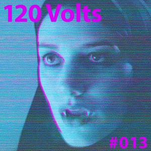 120 Volts #013 New & Classic EBM Industrial Darkwave Electronic Tracks