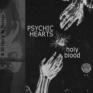 Psychic Hearts & El Ojo y la Navaja - Holy Blood