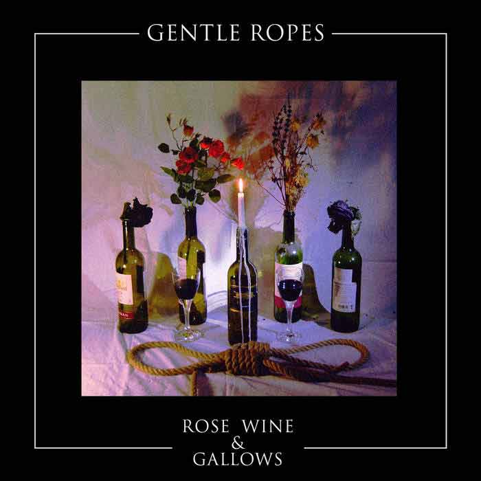 Gentle Ropes - Rose Wine & Gallows