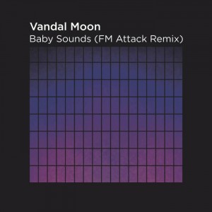 Vandal Moon - Baby Sounds (FM Attack Remix)