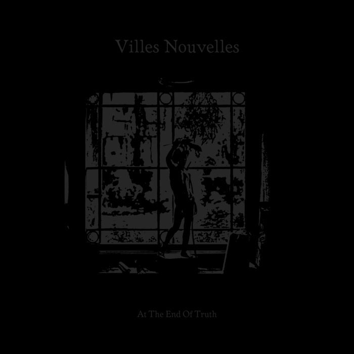 Villes Nouvelles - At The End Of Truth
