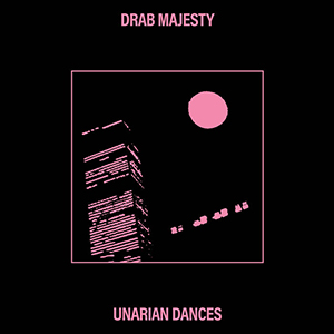 Drab Majesty - Unarian Dances