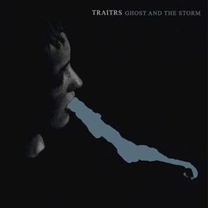TRAITRS - Ghost And The Storm