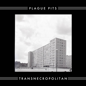 Plague Pits - Transnecropolitan